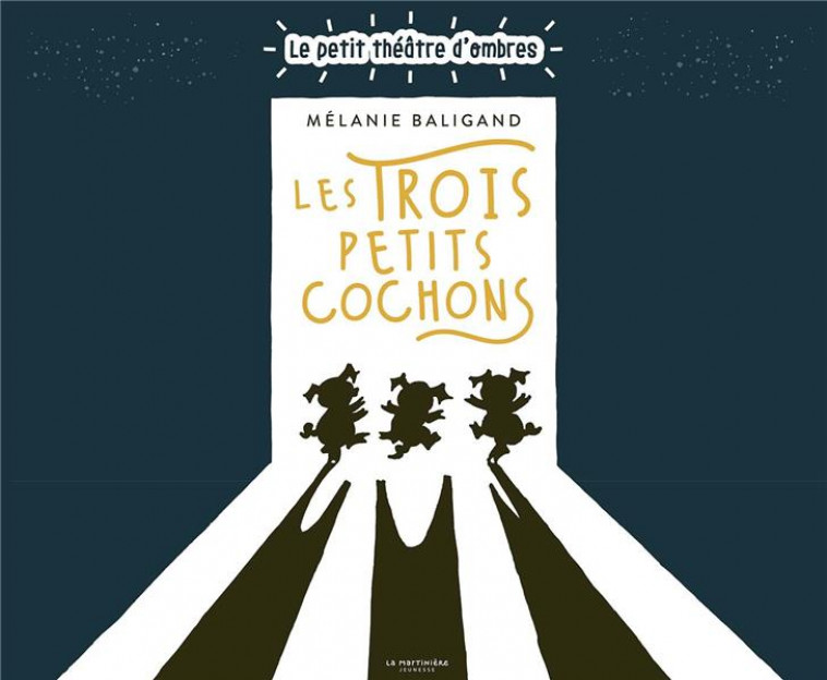 LES TROIS PETITS COCHONS. LE PETIT THEATRE D-OMBRES - BALIGAND MELANIE - MARTINIERE BL