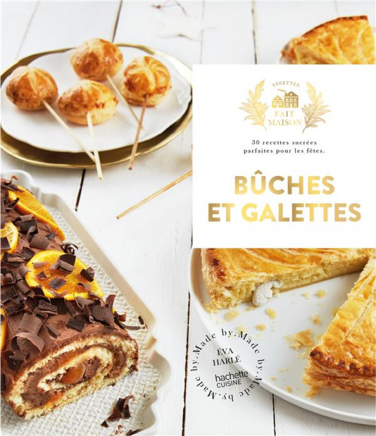 BUCHES ET GALETTES - 30 RECETTES SUCREES PARFAITES POUR LES FETES - HARLE EVA - HACHETTE