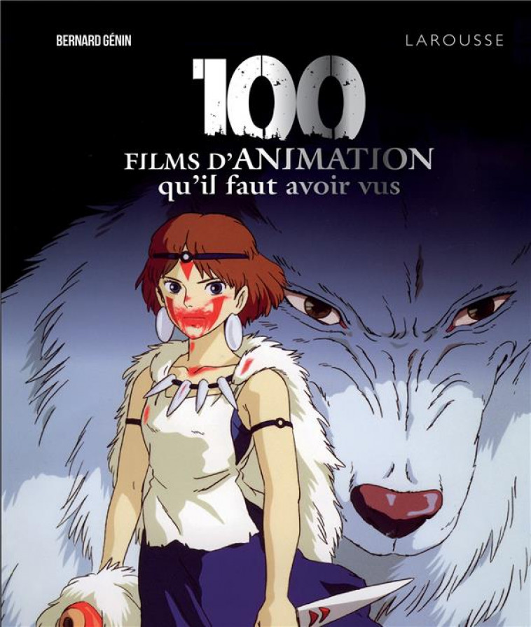 100 FILMS D'ANIMATION QU'IL FAUT AVOIR VUS - GENIN BERNARD - LAROUSSE