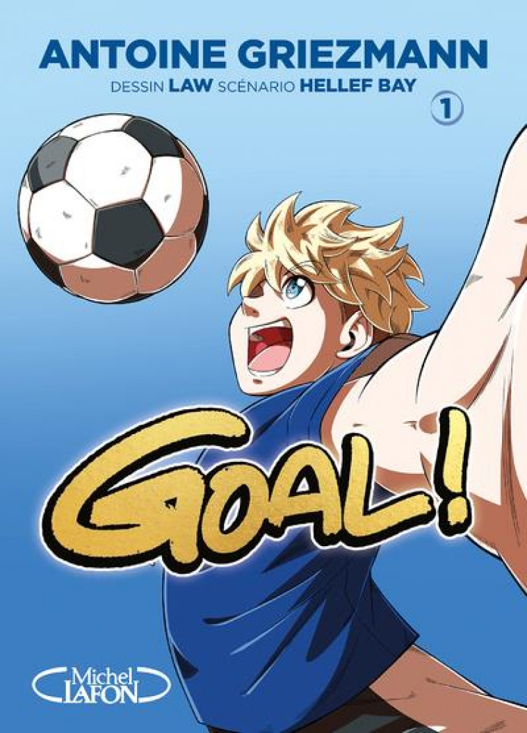 GOAL ! - TOME 1 EDITION COUPE DU MONDE - GRIEZMANN ANTOINE - MICHEL LAFON