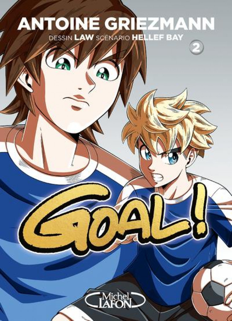 GOAL ! - TOME 2 EDITION COUPE DU MONDE - GRIEZMANN ANTOINE - MICHEL LAFON