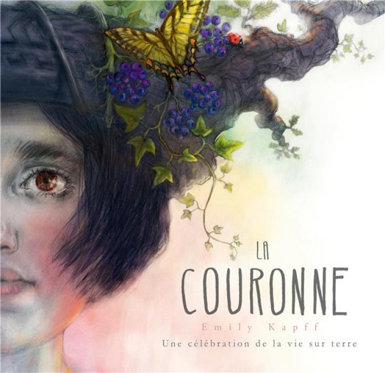 LA COURONNE - UNE CELEBRATION DE LA VIE SUR TERRE - KAPFF EMILY - KALEIDOSCOPE