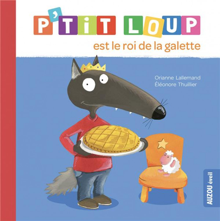 P'TIT LOUP EST LE ROI DE LA GALETTE (NE) - LALLEMAND/THUILLIER - PHILIPPE AUZOU