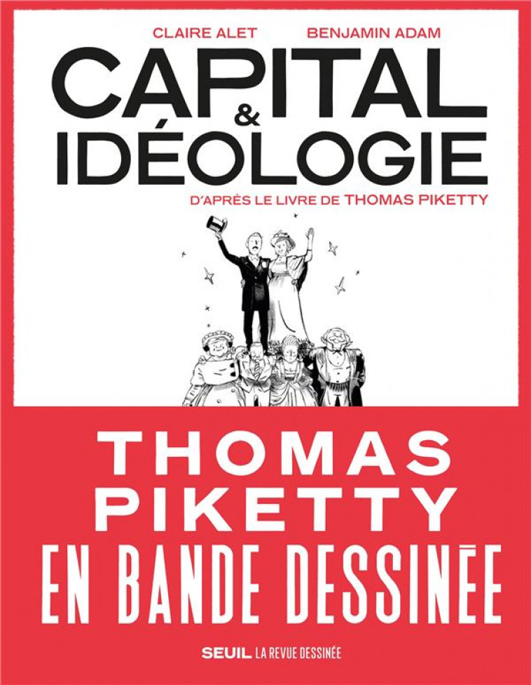 CAPITAL ET IDEOLOGIE EN BANDE DESSINEE  ((COEDITION REVUE DESSINEE)) - D'APRES LE LIVRE DE THOMAS PI - ADAM BENJAMIN - SEUIL