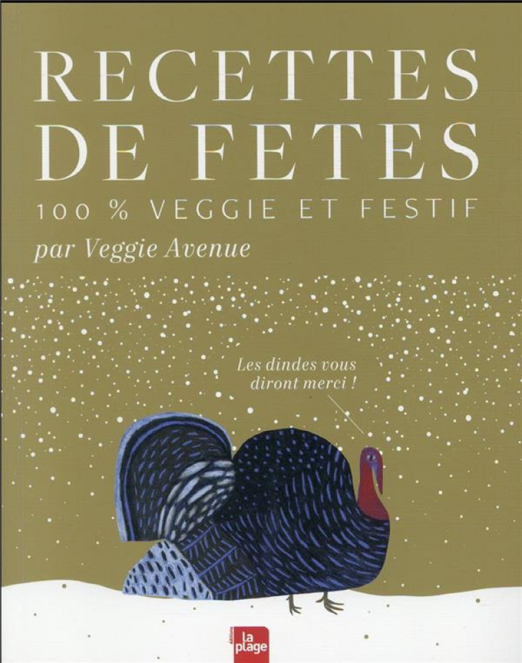 RECETTES DE FETES 100% VEGGIE ET FESTIF - LES DINDES VOUS DIRONT MERCI ! - BERRUE-POUYET A. - PLAGE