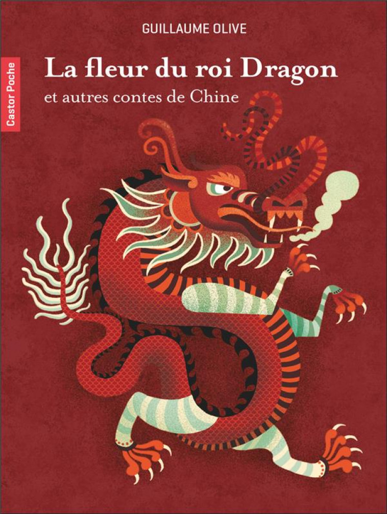 LA FLEUR DU ROI DRAGON ET AUTRES CONTES DE CHINE - OLIVE GUILLAUME - FLAMMARION