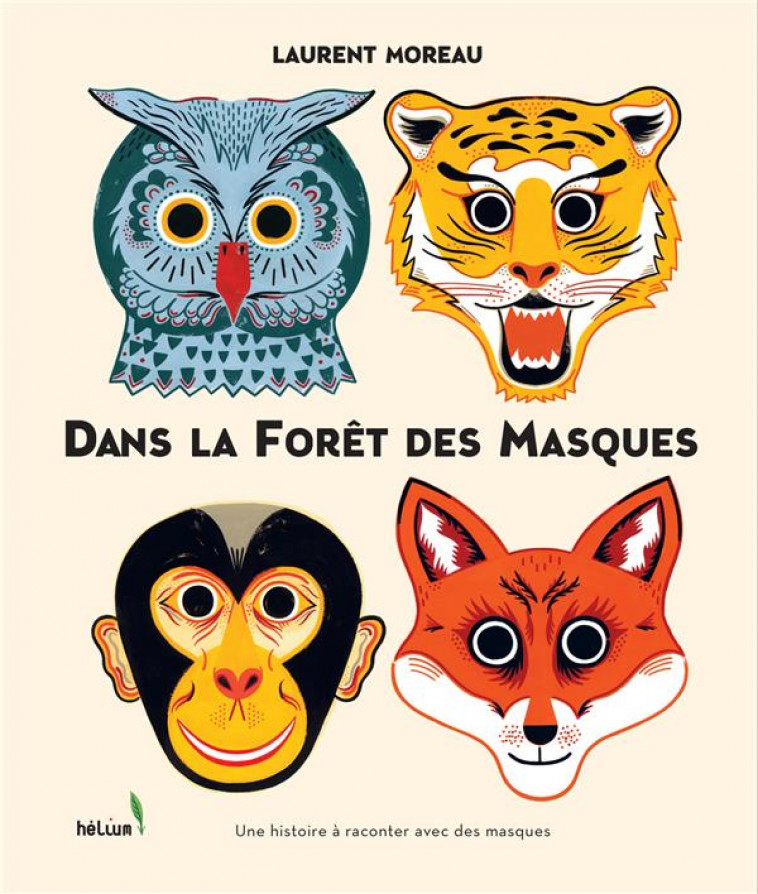 DANS LA FORET DES MASQUES - UNE HISTOIRE A RACONTER AVEC DES MASQUES - MOREAU/FECHTMANN - Hélium