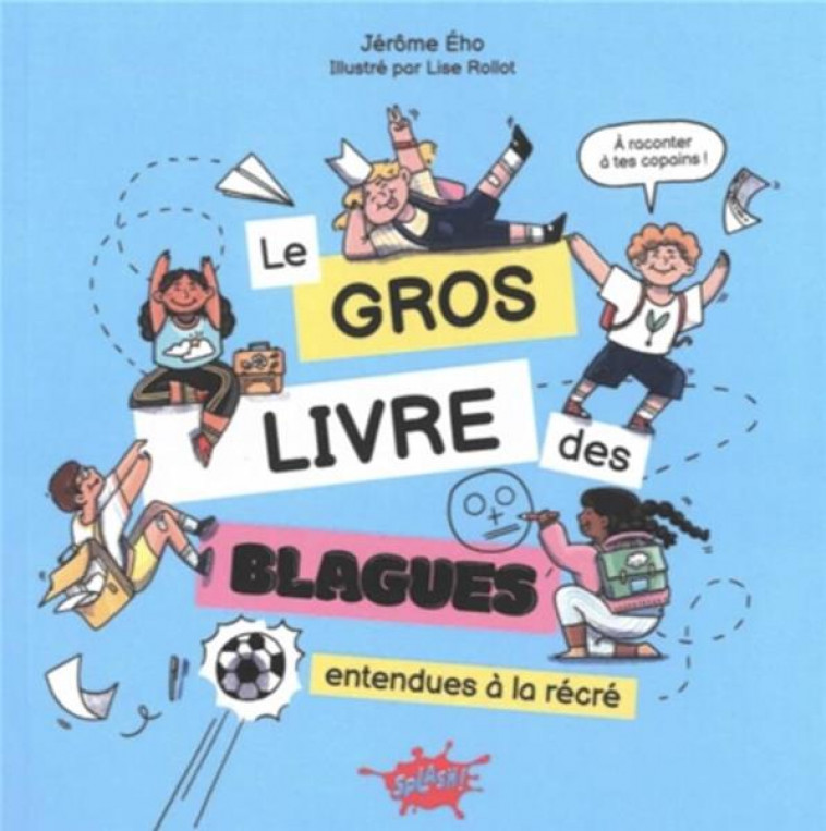 LE GROS LIVRE DES BLAGUES ENTENDUES A LA RECRE - EHO/ROLLOT - EDITIONS SPLASH