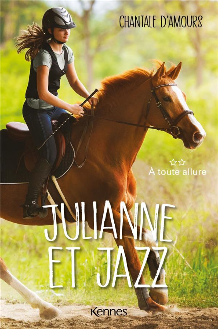 JULIANNE ET JAZZ T02 - A TOUTE ALLURE - D'AMOURS CHANTALE - KENNES EDITIONS