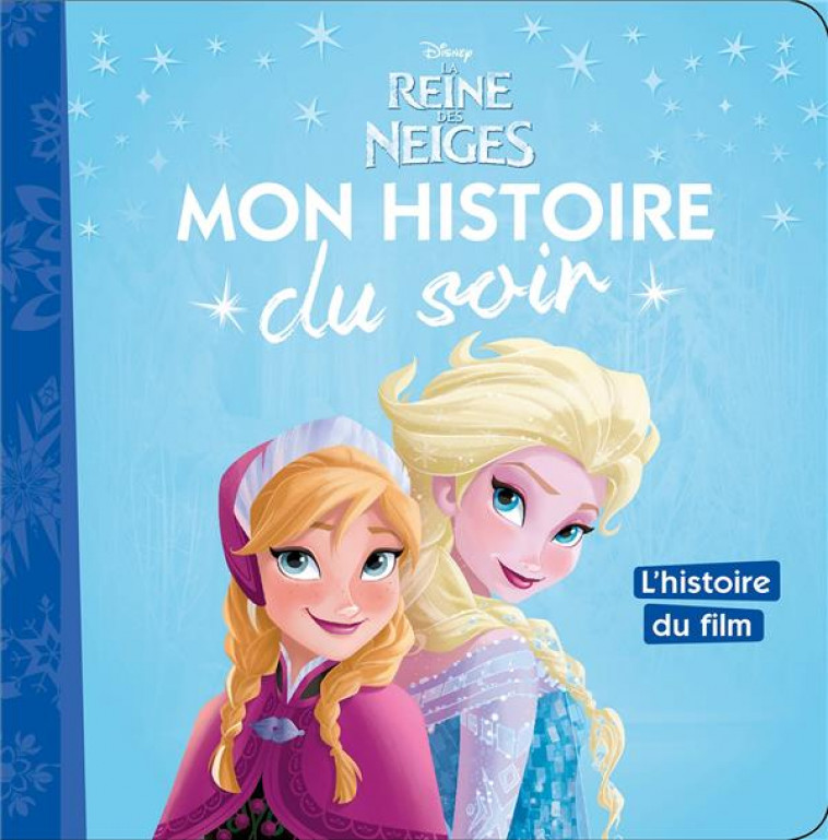 LA REINE DES NEIGES - MON HISTOIRE DU SOIR - L'HISTOIRE DU FILM - DISNEY - COLLECTIF - Hachette jeunesse-Disney