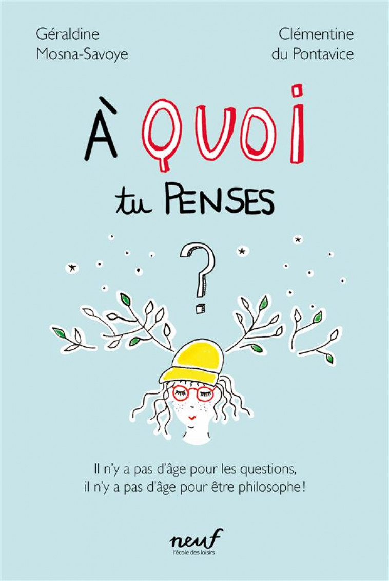 A QUOI TU PENSES ? - IL N'Y A PAS D'AGE POUR LES QUESTIONS, IL N'Y A PAS D'AGE POUR ETRE PHILOSOPHE - PONTAVICE - EDL