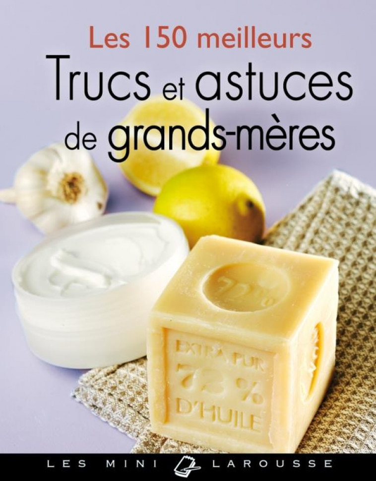 LES 150 MEILLEURS TRUCS ET ASTUCES DE GRANDS-MERES - COLLECTIF - LAROUSSE