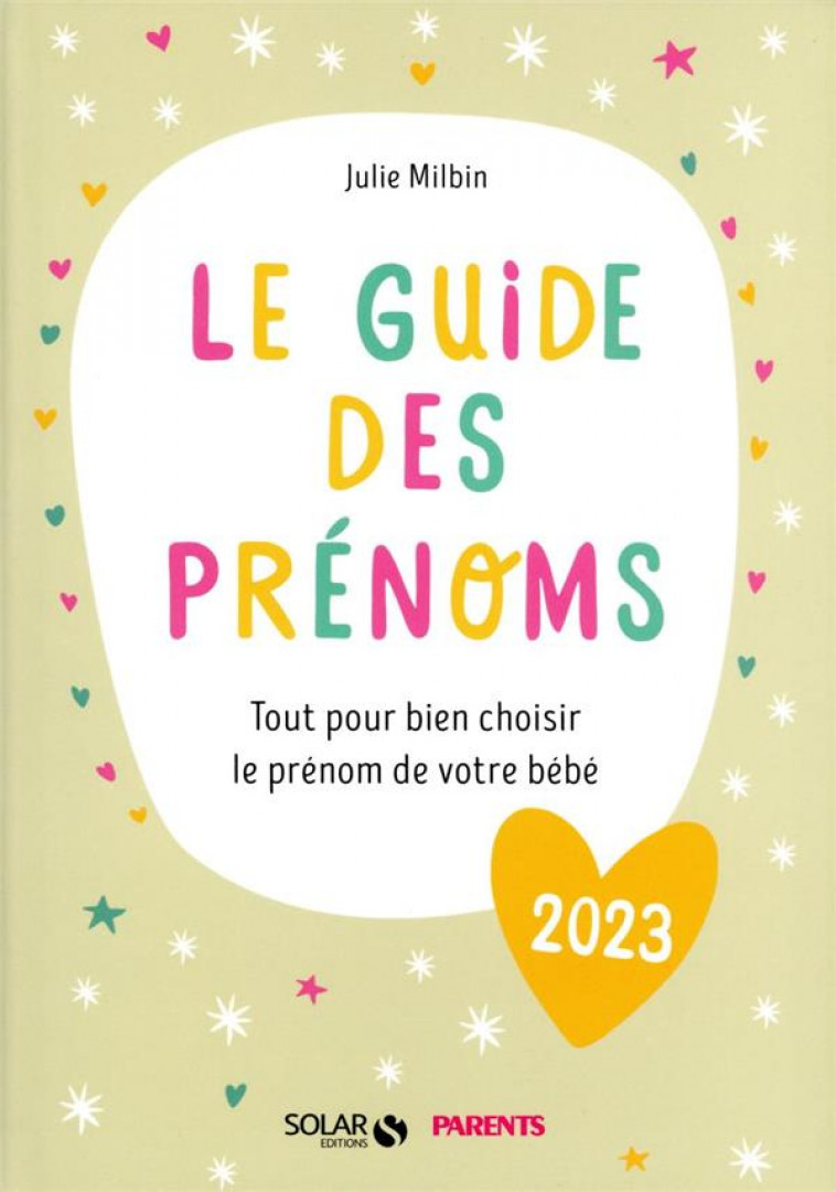 LE GUIDE DES PRENOMS 2023 - TOUT POUR BIEN CHOISIR LE PRENOM DE VOTRE BEBE - MILBIN JULIE - SOLAR