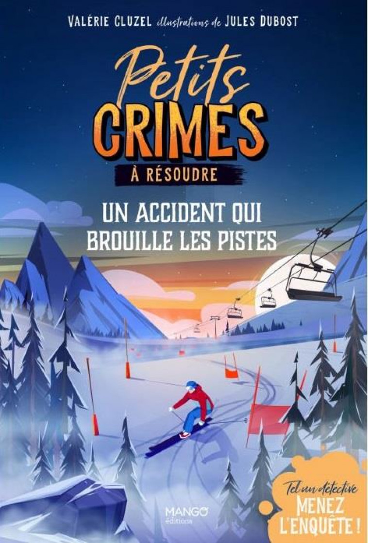 PETITS CRIMES A RESOUDRE - UN ACCIDENT QUI BROUILLE LES PISTES. TEL UN DETECTIVE, MENEZ L'ENQUETE ! - CLUZEL/DUBOST - MANGO