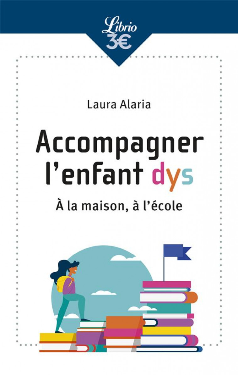 COMPRENDRE ET ACCOMPAGNER L'ENFANT DYS - A LA MAISON, A L'ECOLE - ALARIA LAURA - J'AI LU