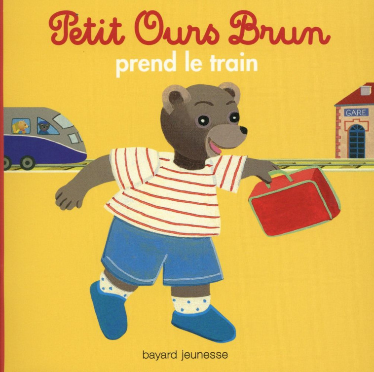 PETIT OURS BRUN PREND LE TRAIN - AUBINAIS/BOUR - Bayard Jeunesse