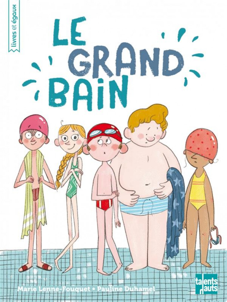 LE GRAND BAIN - LENNE-FOUQUET - TALENTS HAUTS