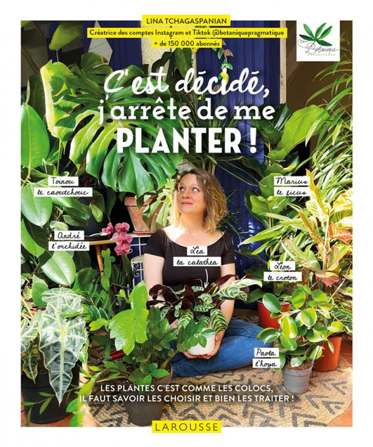 C'EST DECIDE, J'ARRETE DE ME PLANTER ! - BOTANIQUE PRAGMATIQU - LAROUSSE