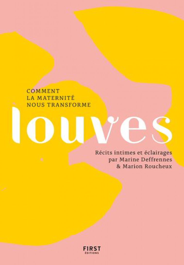 LOUVES, COMMENT LA MATERNITE NOUS TRANSFORME - LES LOUVES - FIRST