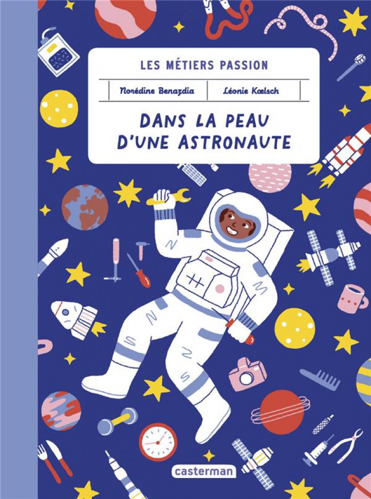 LES METIERS PASSIONS - DANS LA PEAU D'UNE ASTRONAUTE - BENAZDIA/KOELSCH - CASTERMAN