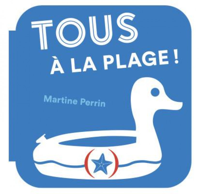 TOUS A LA PLAGE ! - PERRIN MARTINE - GRANDES PERSONN