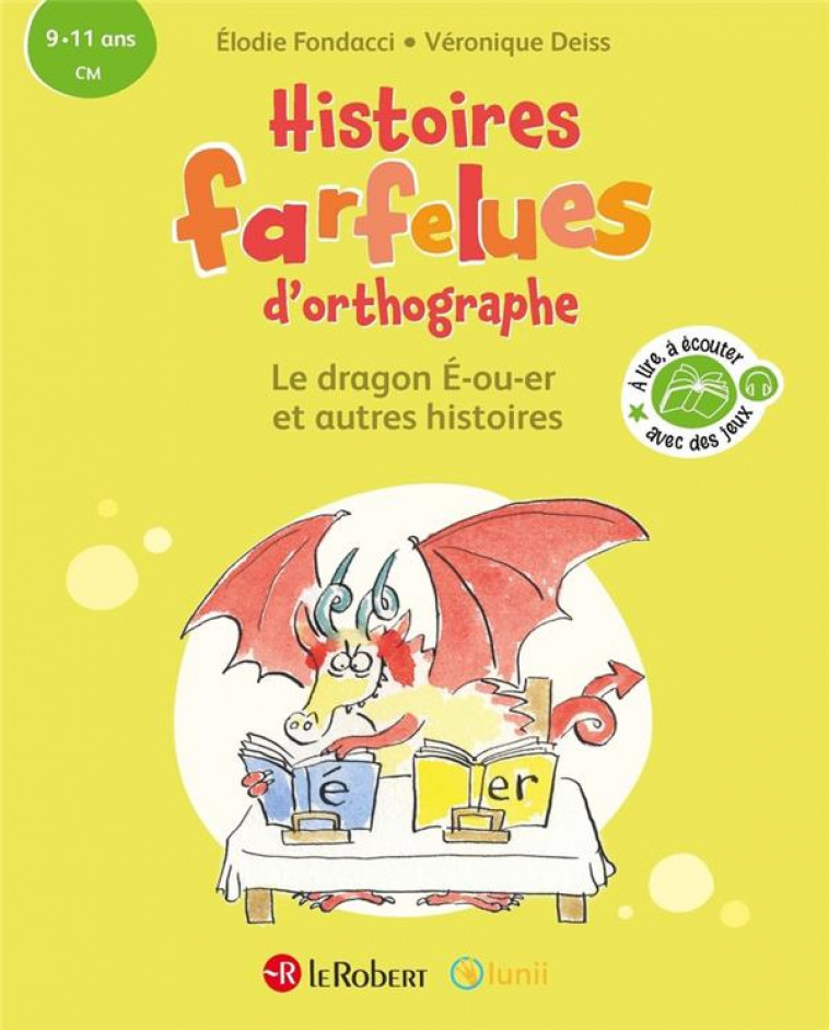 HISTOIRES FARFELUES D'ORTHOGRAPHE LE DRAGON E-OU-ER ET AUTRES HISTOIRES - FONDACCI/DEISS - LE ROBERT