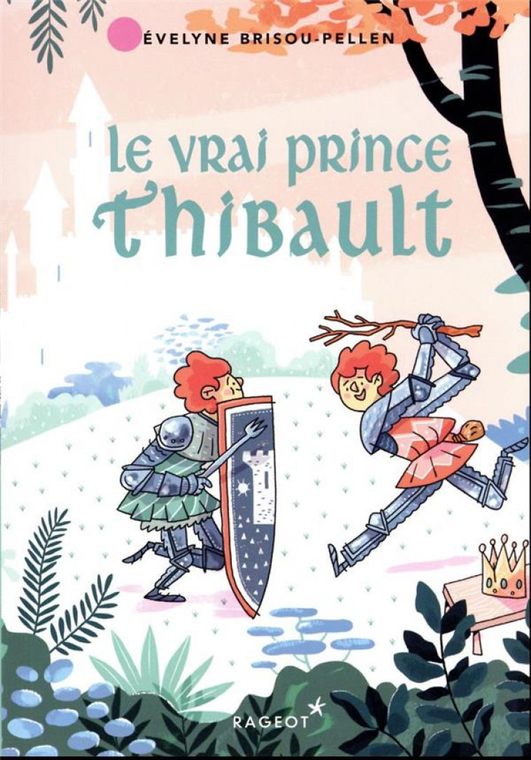 LE VRAI PRINCE THIBAULT - BRISOU-PELLEN E. - RAGEOT