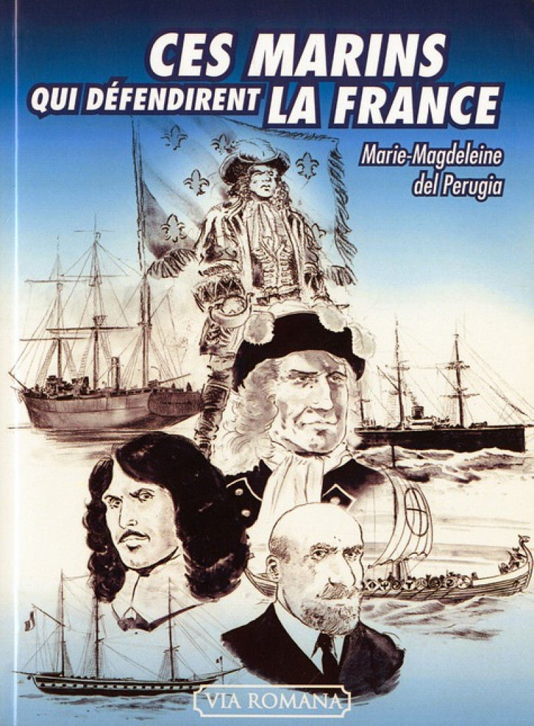 CES MARINS QUI DEFENDIRENT LA FRANCE - M.-M. PERUGIA - VIA ROMANA