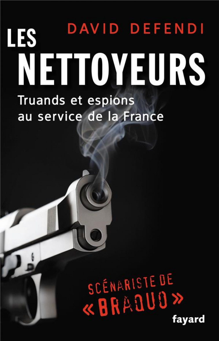 LES NETTOYEURS  -  TRUANDS ET ESPIONS AU SERVICE DE LA FRANCE - Defendi David - Fayard