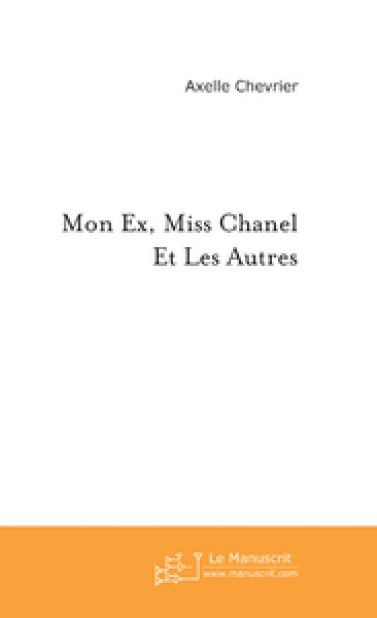 MON EX, MISS CHANEL ET LES AUTRES - CHEVRIER, AXELLE - MANUSCRIT