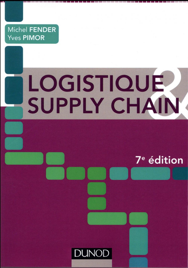 LOGISTIQUE ET SUPPLY CHAIN (7E EDITION) - FENDER, MICHEL - Dunod