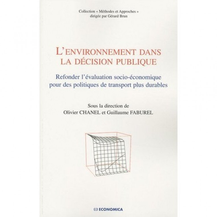 L'ENVIRONNEMENT DANS LA DECISION PUBLIQUE  -  REFONDER L'EVALUATION SOCIO-ECONOMIQUE POUR DES POLITIQUES DE TRANSPORT PLUS DURABLES - CHANEL/FABUREL - ECONOMICA