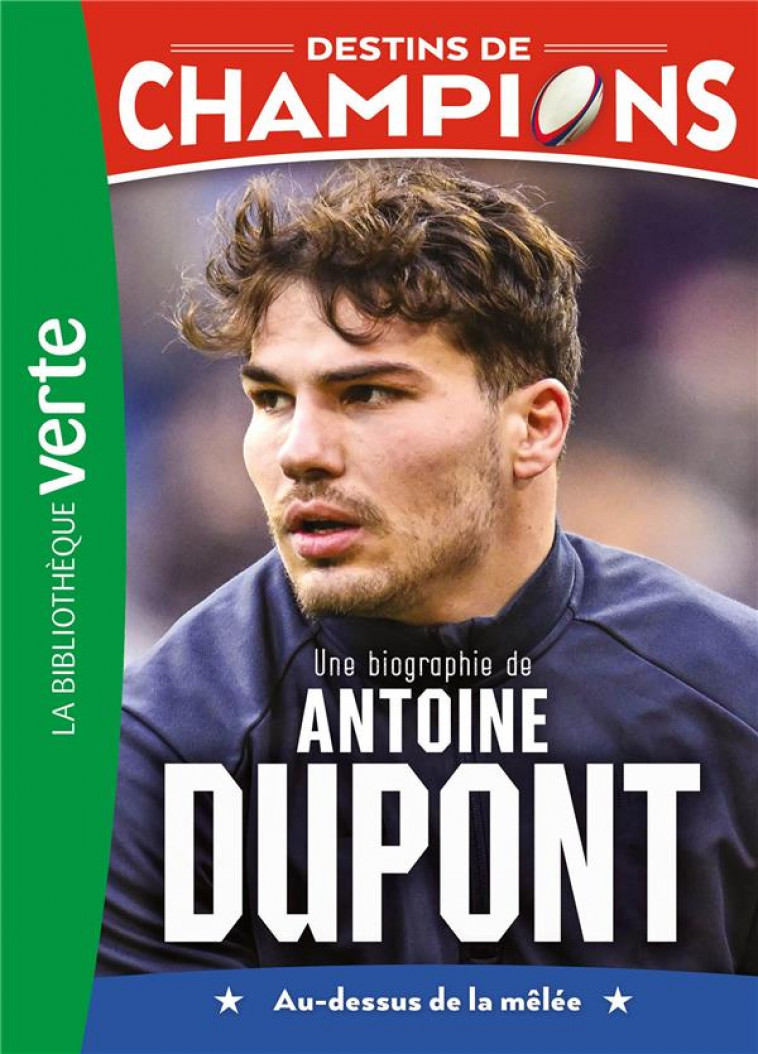 DESTINS DE CHAMPIONS - T05 - DESTINS DE CHAMPIONS 05 - UNE BIOGRAPHIE D'ANTOINE DUPONT - CAIOLI/COLLOT - HACHETTE