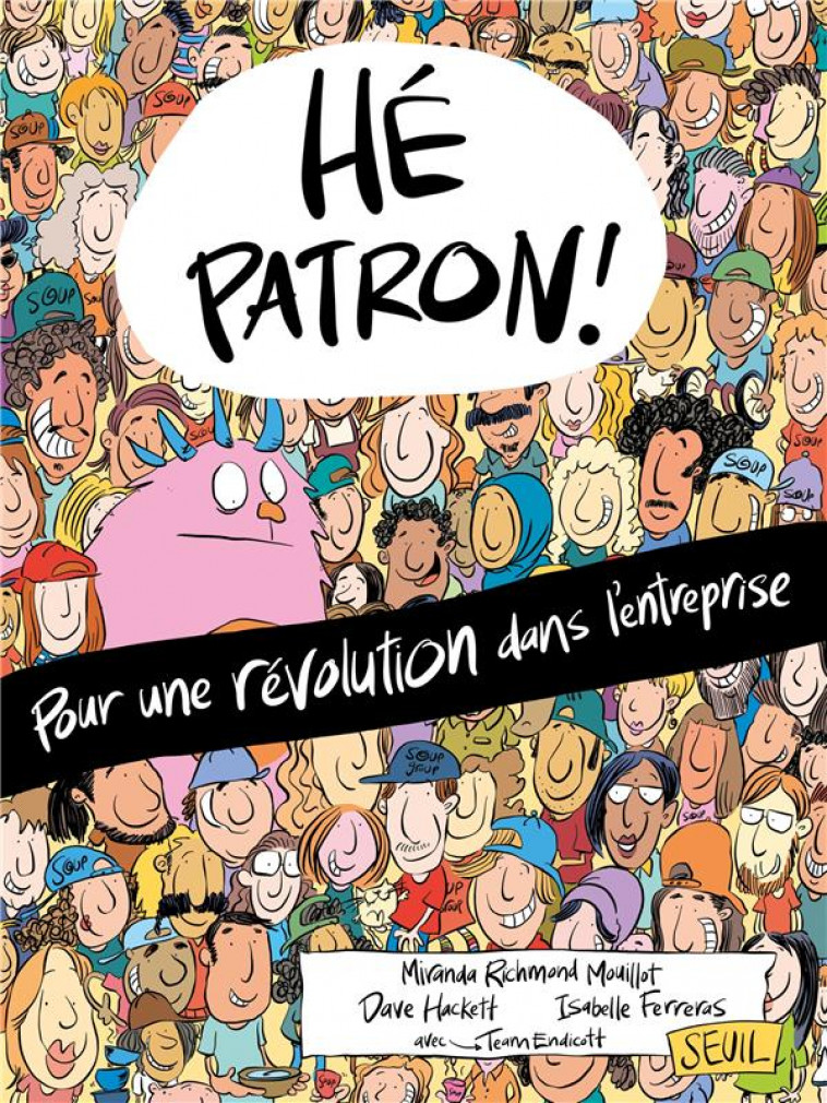 HE PATRON !. POUR UNE REVOLUTION DANS L'ENTREPRISE - AVEC TEAM ENDICOTT - SEUIL