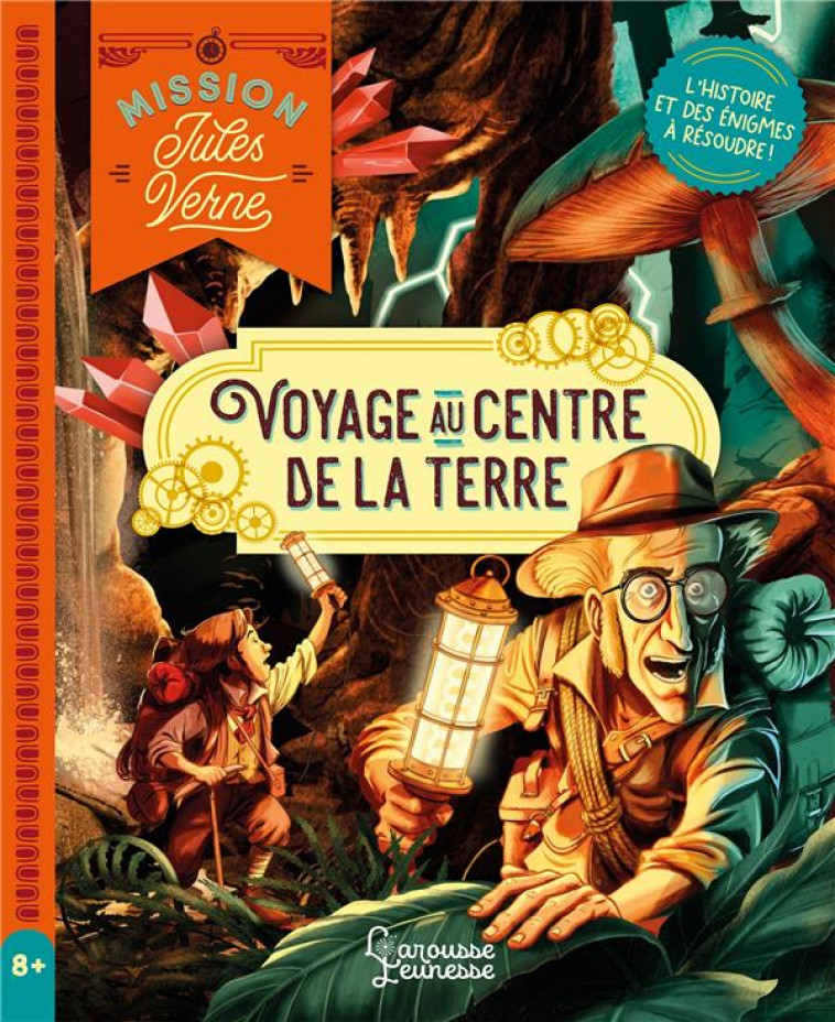 MISSION JULES VERNE - VOYAGE AU CENTRE DE LA TERRE - L HISTOIRE ET DES ENIGMES A RESOUDRE ! - LEBRUN/DANTON - LAROUSSE