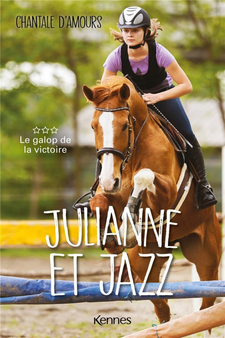 JULIANNE ET JAZZ T03 - LE GALOP DE LA VICTOIRE - D'AMOURS CHANTALE - KENNES EDITIONS