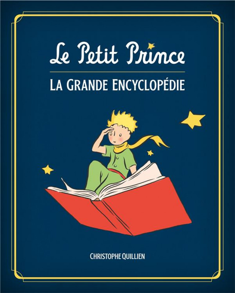 LE PETIT PRINCE, L'ENCYCLOPEDI - LE PETIT PRINCE : L'ENCYCLOPEDIE ILLUSTREE / EDITION AUGMENTEE - QUILLIEN CHRISTOPHE - HUGINN MUNINN