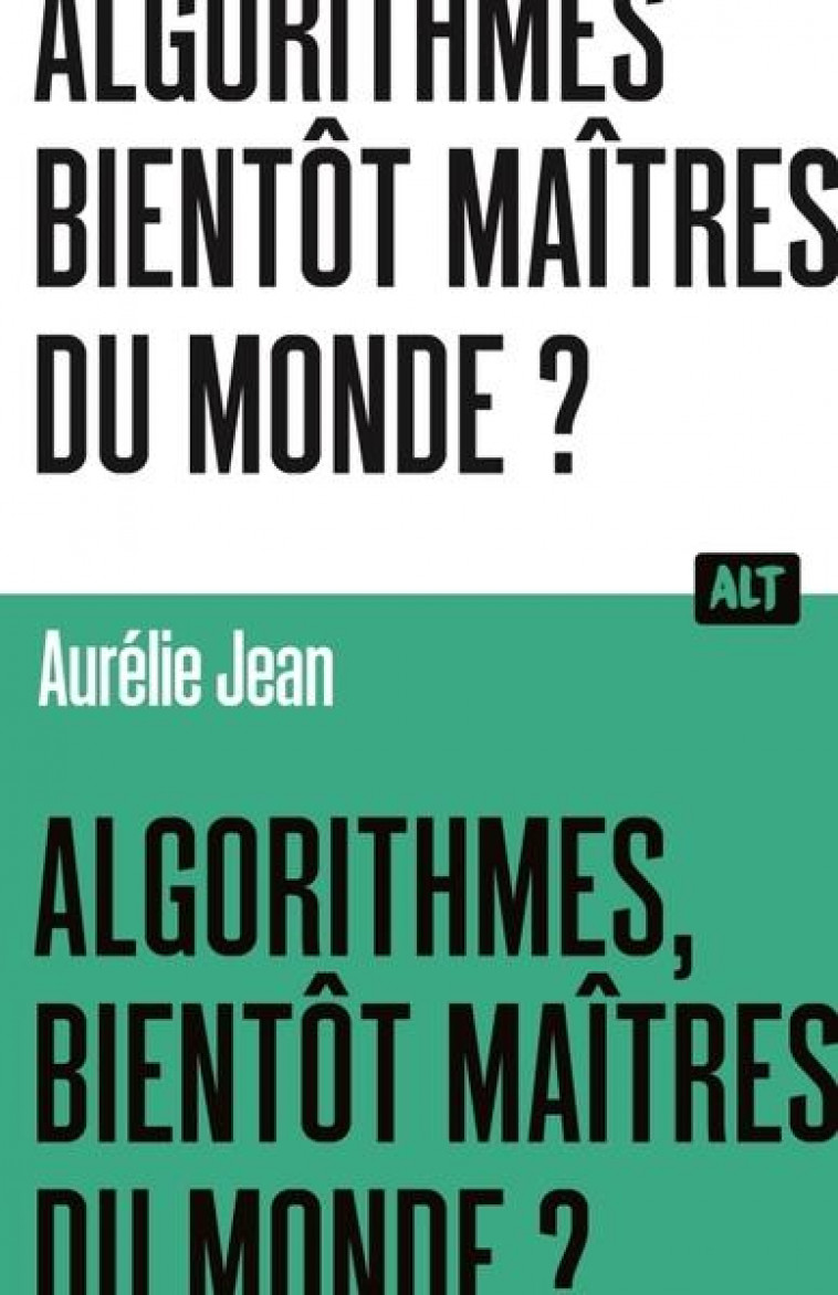 ALGORITHMES, BIENTOT MAITRES DU MONDE? / COLLECTION ALT - JEAN AURELIE - MARTINIERE BL