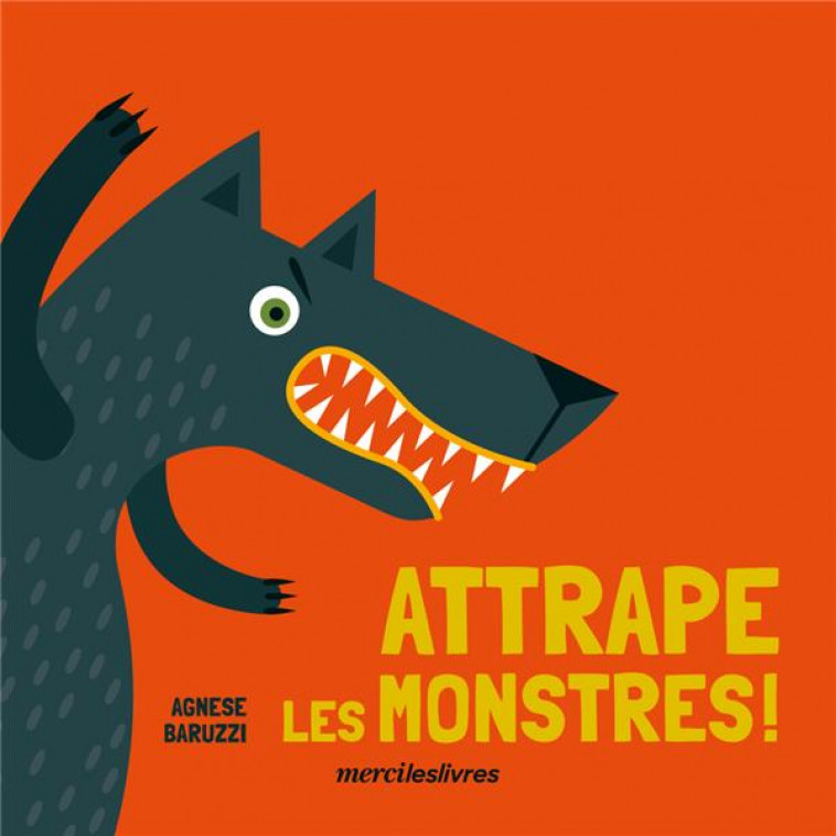 ATTRAPE LES MONSTRES ! - BARUZZI AGNES - MERCILESLIVRES