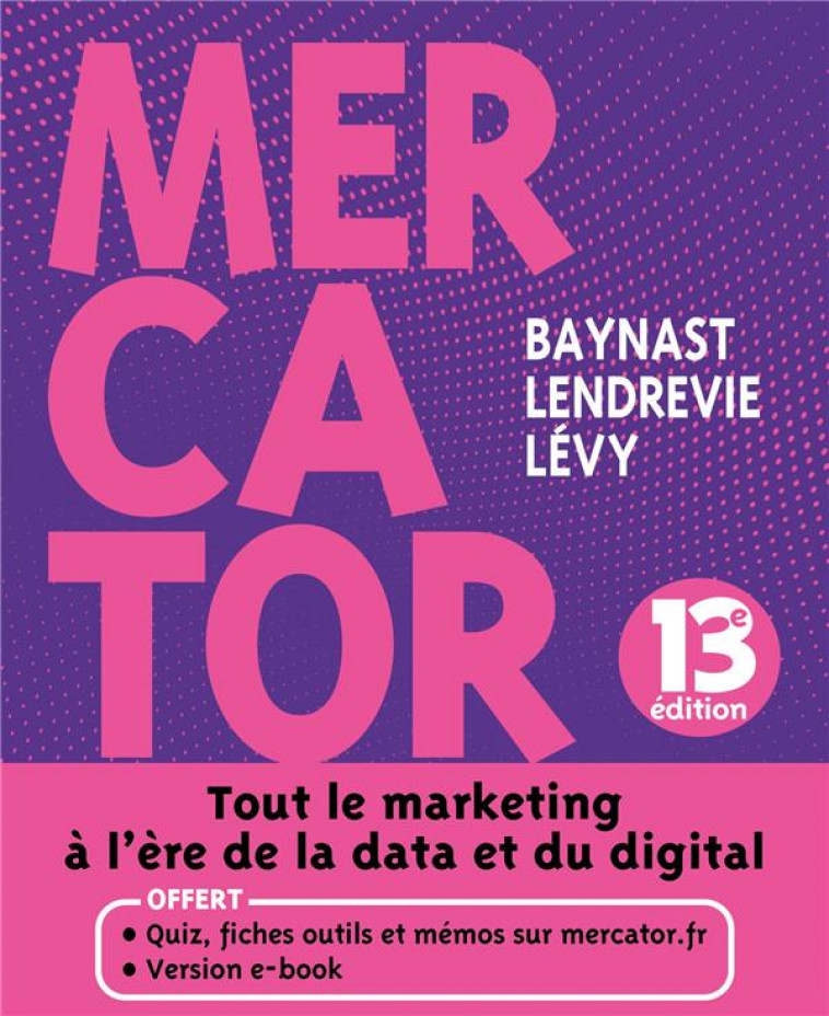 MERCATOR : TOUT LE MARKETING A L'ERE DE LA DATA ET DU DIGITAL (13E EDITION) -  BAYNAST, ARNAUD DE - DUNOD