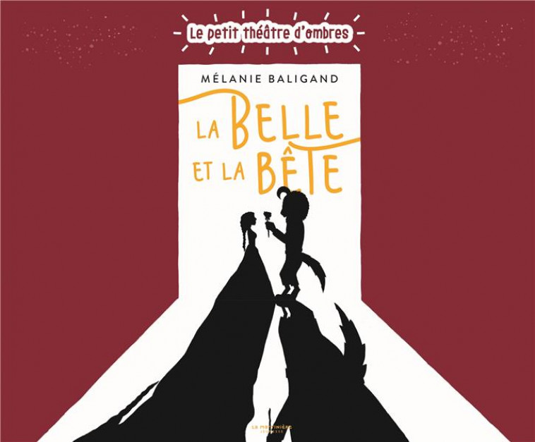 LA BELLE ET LA BETE. (LE PETIT THEATRE D'OMBRES) - BALIGAND MELANIE - MARTINIERE BL