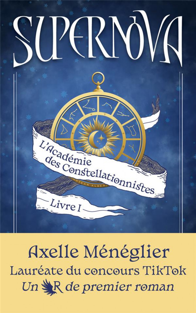 SUPERNOVA - LIVRE 1 L'ACADEMIE DES CONSTELLATIONNISTES - MENEGLIER AXELLE - ROBERT LAFFONT