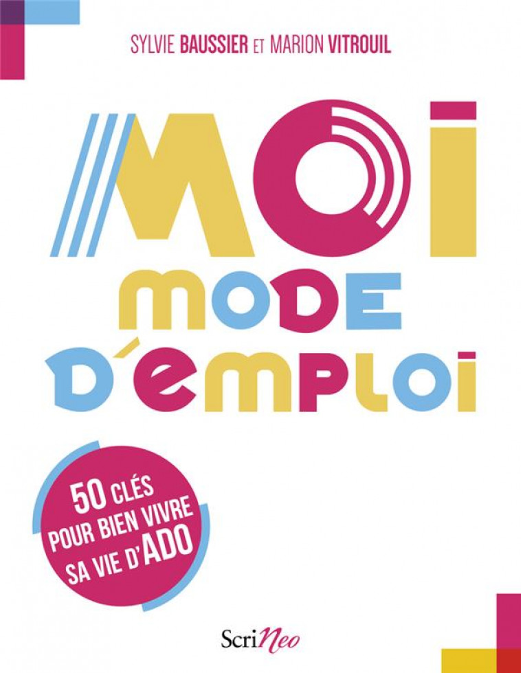 MOI, MODE D'EMPLOI - 50 CLES POUR BIEN VIVRE SA VIE D'ADO - BAUSSIER/VITROUIL - SCRINEO