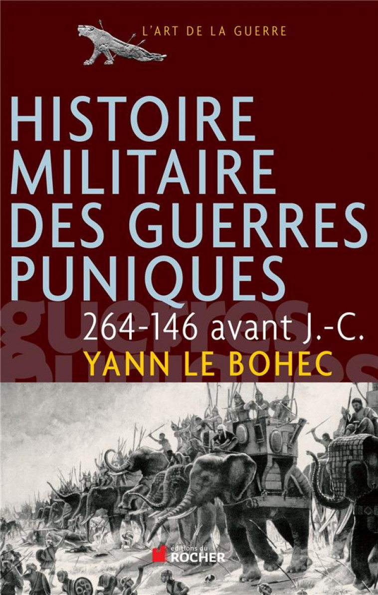 HISTOIRE MILITAIRE DES GUERRES PUNIQUES  -  264-146 AVANT J.-C. - LE BOHEC, YANN - DU ROCHER