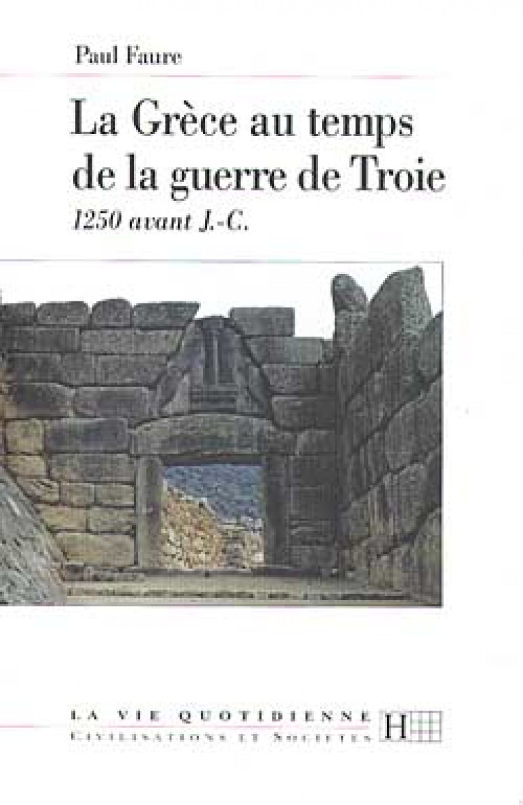 LA GRECE AU TEMPS DE LA GUERRE DE TROIE - FAURE P - HACHETTE