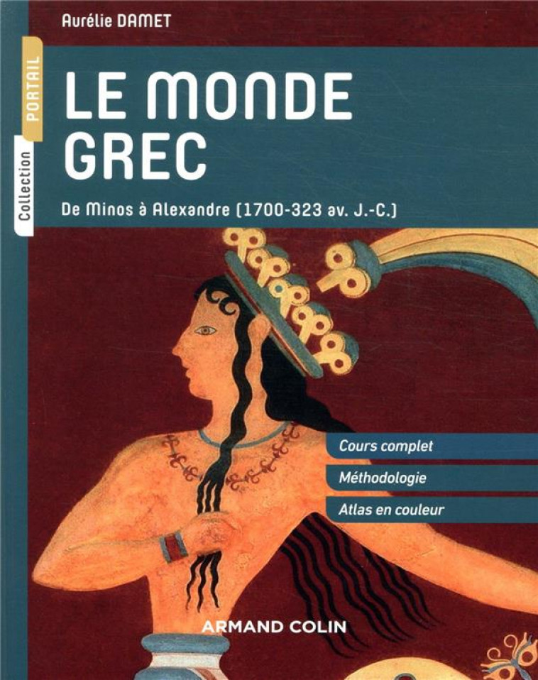 LE MONDE GREC  -  DE MINOS A ALEXANDRE (1700-323 AV. J.-C.) - DAMET, AURELIE - NATHAN