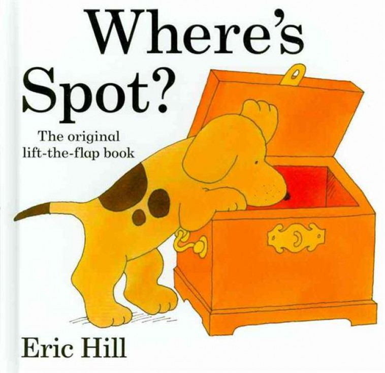 WHERE'S SPOT? ORIGINAL LIFT THE FLAP - HILL, ERIC - WARNE FREDERICK