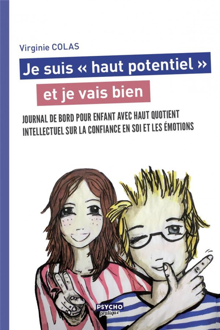 JE SUIS HAUT POTENTIEL ET JE VAIS BIEN  -  JOURNAL DE BORD POUR ENFANT AVEC HAUT QUOTIENT INTELLECTUEL SUR LA CONFIANCE EN SOI ET LES EMOTIONS - COLAS, VIRGINIE - ENRICK