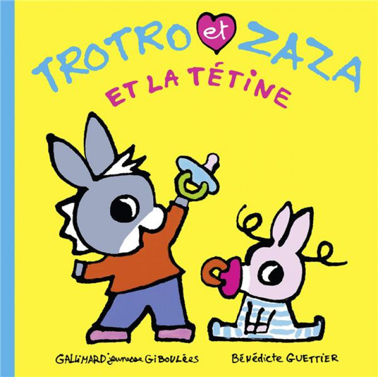 TROTRO ET ZAZA ET LA TETINE - GUETTIER BENEDICTE - GALLIMARD