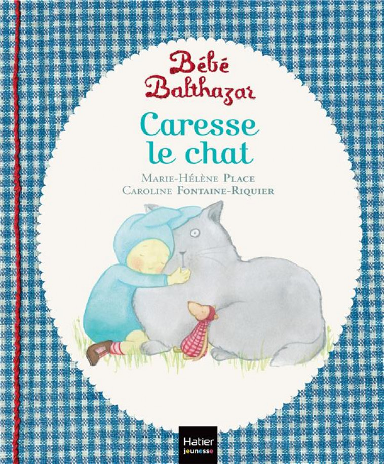 BEBE BALTHAZAR - CARESSE LE CHAT - PEDAGOGIE MONTESSORI 0/3 ANS - PLACE - Hatier jeunesse